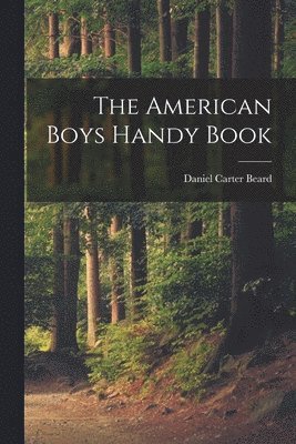 Daniel Carter Beard - American Boys Handy Book, Häftad