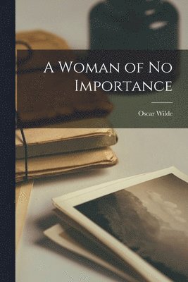 Oscar Wilde - Woman of No Importance, Häftad