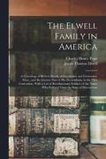 The Elwell Family in America; a Genealogy of Robert Elwell, of Dorchester and Gloucester, Mass., and the Greater Part of his Descendants, to the Fifth Generation, With a List of Revolutionary