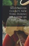 Westchester County, New York, During the American Revolution