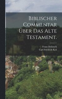 Biblischer Commentar �ber das Alte Testament.