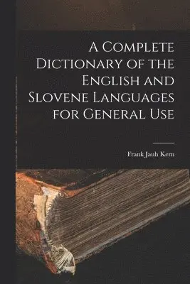 Complete Dictionary of the English and Slovene Languages for General Use