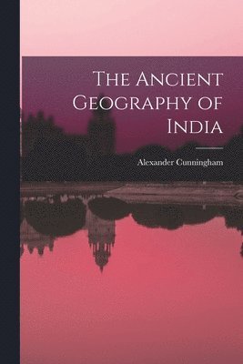 Alexander Cunningham - Ancient Geography of India, Häftad