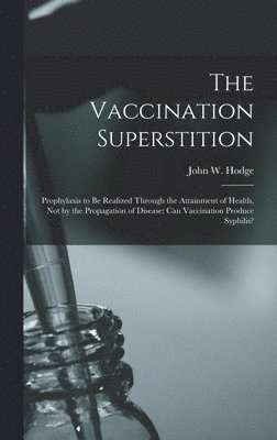 John W Hodge - Vaccination Superstition, Inbunden. Tillgänglighet: Lägg i varukorg