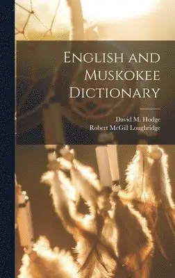 Robert McGill Loughridge, David M Hodge - English and Muskokee Dictionary, Inbunden. Tillgänglighet: Lägg i varukorg