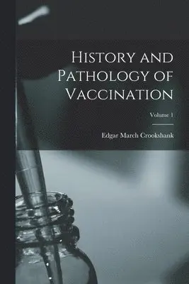Edgar March Crookshank - History and Pathology of Vaccination; Volume 1, Häftad. Tillgänglighet: Lägg i varukorg