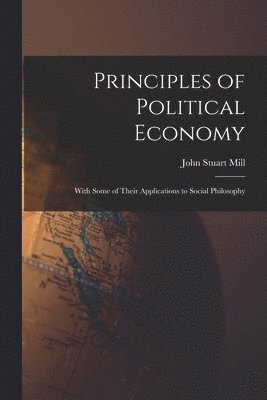 John Stuart Mill - Principles of Political Economy, Häftad