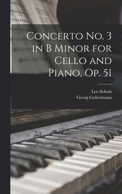 Georg Goltermann, Leo Schulz - Concerto no. 3 in B Minor for Cello and Piano, op. 51, Inbunden
