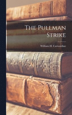 William H 1855-1929 Carwardine - Pullman Strike, Inbunden. Tillgänglighet: Lägg i varukorg