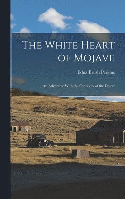 Edna Brush Perkins - White Heart of Mojave; an Adventure With the Outdoors of the Desert, Inbunden. Tillgänglighet: Lägg i varukorg