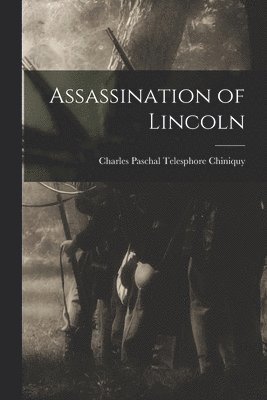 Charles Paschal Telesphore Chiniquy - Assassination of Lincoln, Häftad