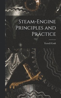 Terrell Croft - Steam-engine Principles and Practice, Inbunden. Tillgänglighet: Lägg i varukorg
