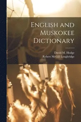 Robert McGill Loughridge, David M Hodge - English and Muskokee Dictionary, Häftad. Tillgänglighet: Lägg i varukorg