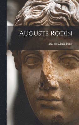 Rainer Maria Rilke - Auguste Rodin, Inbunden