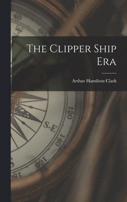 Arthur Hamilton Clark - Clipper Ship Era, Inbunden. Tillgänglighet: Lägg i varukorg