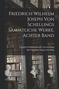 Friedrich Wilhelm Joseph von Schellings Smmtliche Werke, Achter Band