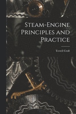 Terrell Croft - Steam-engine Principles and Practice, Häftad. Tillgänglighet: Lägg i varukorg