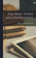 The Waif, Tones and Undertones
