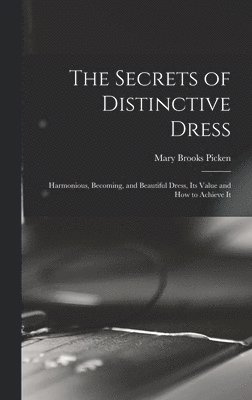 Mary Brooks Picken - Secrets of Distinctive Dress, Inbunden