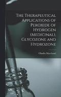 The Therapeutical Applications of Peroxide of Hydrogen (Medicinal), Glycozone and Hydrozone