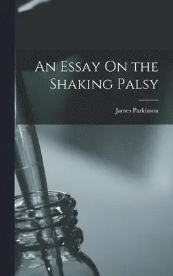 James Parkinson - Essay On the Shaking Palsy, Inbunden. Tillgänglighet: Lägg i varukorg
