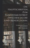 Hauptschriften Zum Pantheismusstreit Zwischen Jacobi Und Mendelssohn;