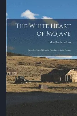 Edna Brush Perkins - White Heart of Mojave; an Adventure With the Outdoors of the Desert, Häftad. Tillgänglighet: Lägg i varukorg