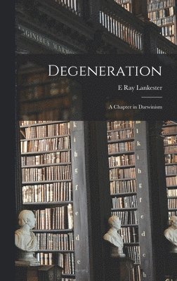 E Ray Lankester - Degeneration, Inbunden. Tillgänglighet: Lägg i varukorg