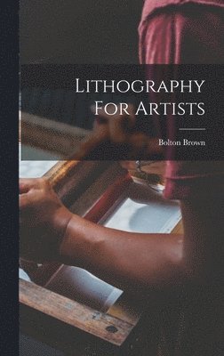 Bolton Brown - Lithography For Artists, Inbunden. Tillgänglighet: Lägg i varukorg