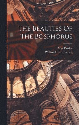 Pardoe (julia), Julia Pardoe - Beauties Of The Bosphorus, Inbunden. Tillgänglighet: Lägg i varukorg