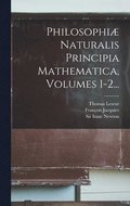 Philosophiæ Naturalis Principia Mathematica, Volumes 1-2...