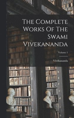 Vivekananda (Swami) - Complete Works Of The Swami Vivekananda; Volume 1, Inbunden