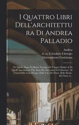Andrea 1508-1580 Palladio, Christophorus Coriolanus, Giovanni th Cent Chrieger - I quattro libri dell'architettura di Andrea Palladio, Inbunden. Tillgänglighet: Lägg i varukorg