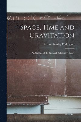 Arthur Stanley Eddington - Space, Time and Gravitation, Häftad