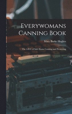Mary Burke Hughes - Everywomans Canning Book, Inbunden. Tillgänglighet: Lägg i varukorg
