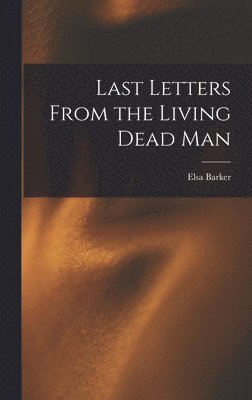 Elsa Barker - Last Letters From the Living Dead Man, Inbunden