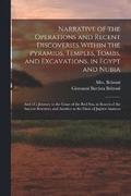 Narrative of the Operations and Recent Discoveries Within the Pyramids, Temples, Tombs, and Excavations, in Egypt and Nubia; and of a Journey to the Coast of the Red Sea, in Search of the Ancient B...