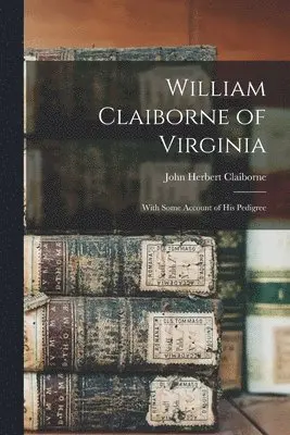John Herbert Claiborne - William Claiborne of Virginia, Häftad. Tillgänglighet: Lägg i varukorg
