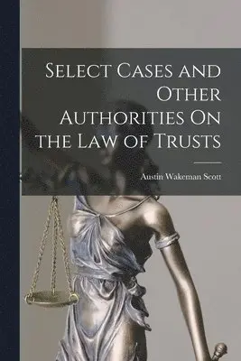 Austin Wakeman Scott - Select Cases and Other Authorities On the Law of Trusts, Häftad. Tillgänglighet: Lägg i varukorg