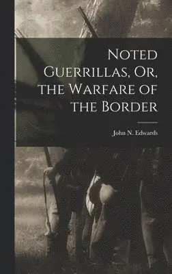 John N Edwards - Noted Guerrillas, Or, the Warfare of the Border, Inbunden. Tillgänglighet: Lägg i varukorg
