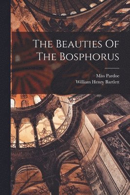 Pardoe (julia), Julia Pardoe - Beauties Of The Bosphorus, Häftad. Tillgänglighet: Lägg i varukorg