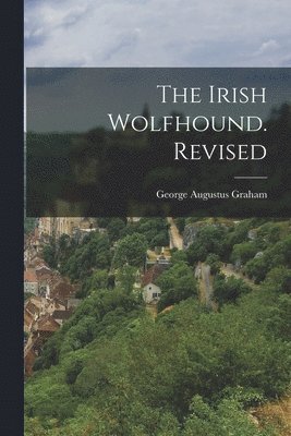 George Augustus Graham - Irish Wolfhound. Revised, Häftad. Tillgänglighet: Lägg i varukorg