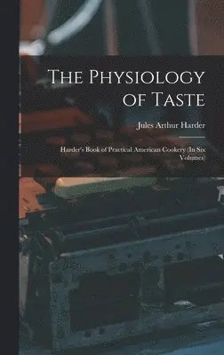 Jules Arthur Harder - Physiology of Taste, Inbunden. Tillgänglighet: Lägg i varukorg