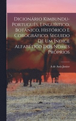 A De Assis Junior - Dicionário kimbundu-português, linguístico, botânico, histórico e corográfico. Seguido de um índice alfabético dos nomes próprios, Inbunden