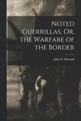 John N Edwards - Noted Guerrillas, Or, the Warfare of the Border, Häftad. Tillgänglighet: Lägg i varukorg