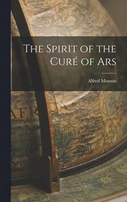 Alfred Monnin - Spirit of the Curé of Ars, Inbunden. Tillgänglighet: Lägg i varukorg