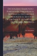Dicion�rio kimbundu-portugu�s, lingu�stico, bot�nico, hist�rico e corogr�fico. Seguido de um �ndice alfab�tico dos nomes pr�prios