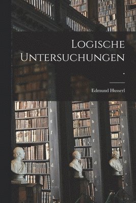 Edmund Husserl - Logische Untersuchungen., Häftad