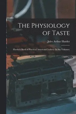 Jules Arthur Harder - Physiology of Taste, Häftad. Tillgänglighet: Lägg i varukorg