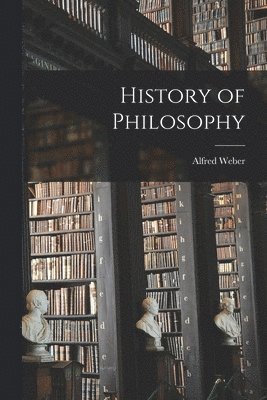 Alfred Weber - History of Philosophy, Häftad